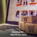 Einzelhandel – digitalisiere Dich!